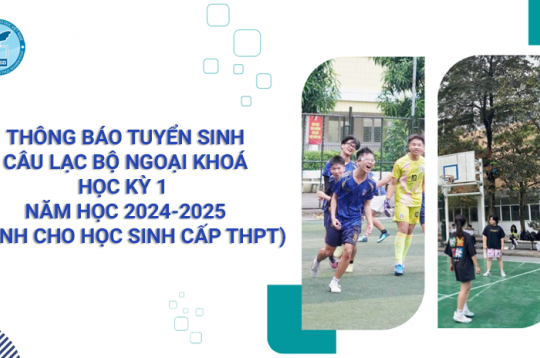 THÔNG BÁO TUYỂN SINH CÂU LẠC BỘ NGOẠI KHÓA HỌC KỲ 1 NĂM HỌC 2024-2025 (DÀNH CHO HỌC SINH CẤP THPT)